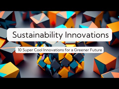 Top 10 Game-Changing Sustainability Innovations Driving a Greener Tomorrow!